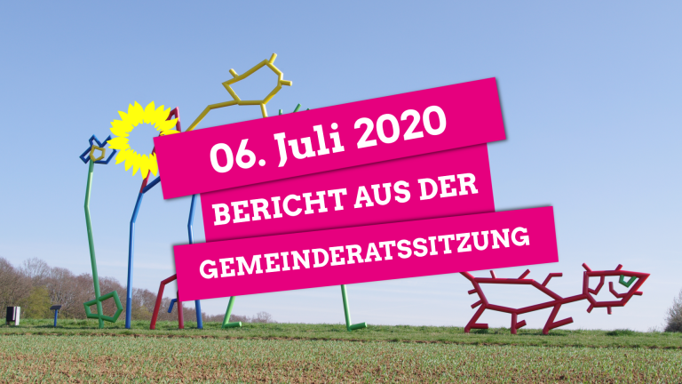 Bericht aus der Gemeinderatssitzung vom 06. Juli 2020